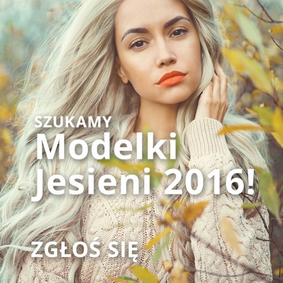 Zostań Modelką Jesieni 2016! Zgłoś się do Plebiscytu ZAMKNIĘTY