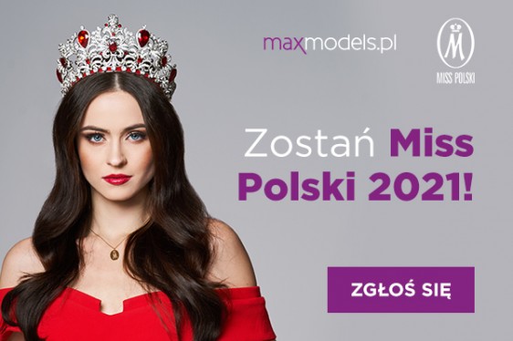 Miss Polski 2021 - casting ostatniej szansy w Maxmodels 