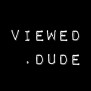 viewed_dude
