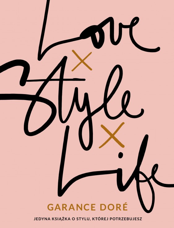Love, style, life - czyli pierwsza książka Garance Dore