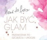 Fleur de Force "Jak być glam?"