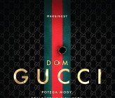  „Dom Gucci. Potęga mody, szaleństwo pieniędzy, gorycz upadku” Sary Gay Forden – odkryj wszystkie tajemnice rodziny Guccich