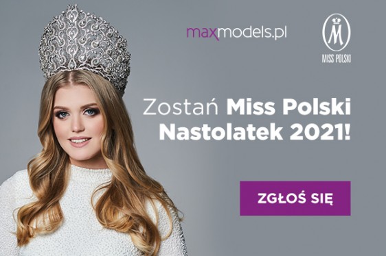Miss Polski Nastolatek 2021 - casting ostatniej szansy w Maxmodels 