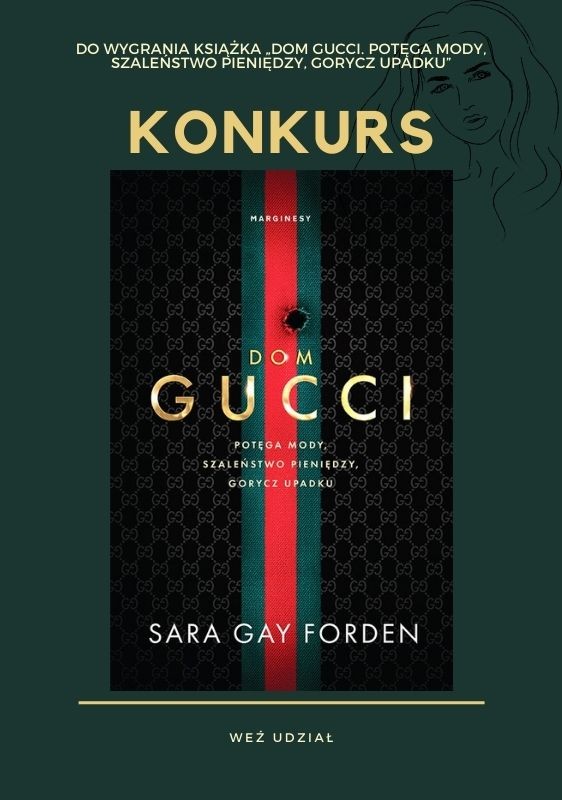 Wygraj książkę autorstwa Sary Gay Forden „Dom Gucci. Potęga mody, szaleństwo pieniędzy, gorycz upadku”