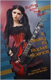 jestemamatorka It Really IS Rocket Science, the series.
 "Surfing With The Alien" (volume 2, by Brad H Branham)
 -- available in paperback and various e-book formats beginning in Februrary 2014