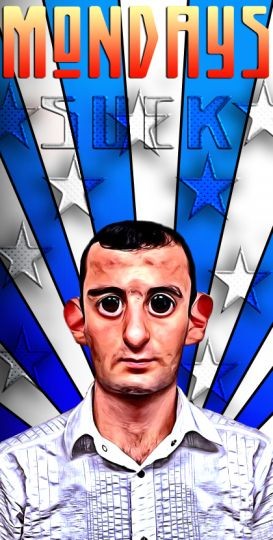 fenomen2323 Mondays SUCK 
