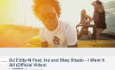 flashbackVideo DJ Eddy-N Feat. Iva and Blaq Shado 
I Want It All
https://vimeo.com/61789171